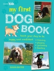 My First Dog Book: Teach your dog to be happy and confident: training, playing, grooming, feeding By Dawn Bates Cover Image