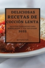 Deliciosas Recetas de Coccion Lenta 2022: Recetas Exquisitas Para Sorprender a Tus Invitados By Matilda Roy Cover Image
