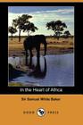 In the Heart of Africa By Samuel White Baker Cover Image