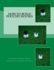 How To Build Poultry Houses By Jackson Chambers (Introduction by), American Poultry Journal Cover Image