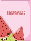 Fruits Activity Coloring Book: Different Designs Picture of Fruits and Vegetables Coloring Book to Color Practice for Kids and Toddlers - Vegetables By Bright Coloring Books Publishing Cover Image