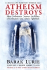 Atheism Destroys: How Godlessness Destroys the Pillars of Civilization—and How to Fight Back (Atheism Kills #2) Cover Image