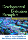 Developmental Evaluation Exemplars: Principles in Practice By Michael Quinn Patton, PhD (Editor), Kate McKegg, MA (Editor), Nan Wehipeihana, PostGradDip (Editor) Cover Image