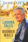 Laguna Tales & Boomer Wails By James Utt Cover Image
