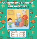Grandma and Grandpa Can You Code By Timothy Amadi, Eugene Amadi, Daniel Amadi Cover Image