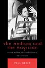 The Medium and the Magician: Orson Welles, the Radio Years, 1934-1952 (Critical Media Studies: Institutions) By Paul Heyer Cover Image