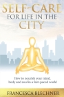 Self-Care for Life in the City: How to nourish your mind, body and soul in a fast-paced world By Francesca Blechner Cover Image