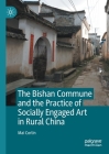 The Bishan Commune and the Practice of Socially Engaged Art in Rural China By Mai Corlin Cover Image