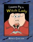 Louanne Pig in Witch Lady, 2nd Edition (Nancy Carlson Picture Books) By Nancy Carlson, Nancy Carlson (Illustrator) Cover Image