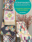 Scrap-Basket Knockouts: 12 Imaginative Quilts from Strips and Squares By Kim Brackett Cover Image