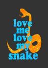 Love Me Love My Snake: 7x10 Funny Notebook for Pet Snake Owners! Cover Image