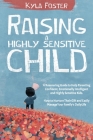 Raising a Highly Sensitive Child: A Reassuring Guide to Help Parenting Confident, Emotionally Intelligent and Highly Sensitive Kids. How to Nurture Th Cover Image
