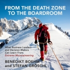 From the Death Zone to the Boardroom: What Business Leaders and Decision Makers Can Learn from Extreme Mountaineering Cover Image