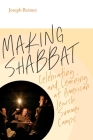 Making Shabbat: Celebrating and Learning at American Jewish Summer Camps (Mandel-Brandeis Series in Jewish Education) By Joseph Reimer Cover Image