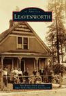 Leavenworth (Images of America) By Rose Kinney-Holck, Upper Valley Museum at Leavenworth Cover Image
