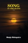 Song in the Ruins By Manju Mohapatra Cover Image