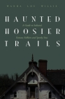 Haunted Hoosier Trails: A Guide to Indiana's Famous Folklore Spooky Sites By Wanda Lou Willis Cover Image