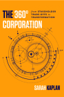 The 360° Corporation: From Stakeholder Trade-Offs to Transformation By Sarah Kaplan Cover Image