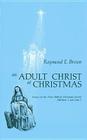 Adult Christ at Christmas: Essays on the Three Biblical Christmas Stories - Matthew 2 and Luke 2 By Raymond Edward Brown Cover Image