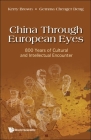 China Through European Eyes: 800 Years of Cultural and Intellectual Encounter Cover Image