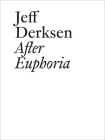 Jeff Derksen: After Euphoria By Jeff Derksen (Text by (Art/Photo Books)), Kathy Slade (Editor) Cover Image