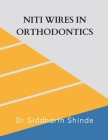 Niti Wires in Orthodontics By Siddharth Shinde Cover Image