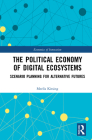 The Political Economy of Digital Ecosystems: Scenario Planning for Alternative Futures Cover Image