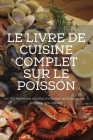 Le Livre de Cuisine Complet Sur Le Poisson Cover Image