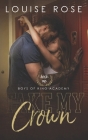 Take My Crown: A High School Bully Romance By G. Bailey, Louise Rose Cover Image