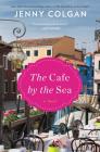 The Cafe by the Sea: A Novel By Jenny Colgan Cover Image
