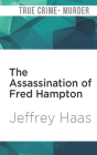 The Assassination of Fred Hampton: How the FBI and the Chicago Police Murdered a Black Panther By Jeffrey Haas, George Newbern (Read by) Cover Image