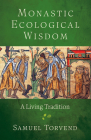 Monastic Ecological Wisdom: A Living Tradition By Samuel Torvend Cover Image