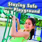 Staying Safe on the Playground By Lucia Raatma Cover Image