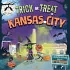 Trick or Treat in Kansas City: A Halloween Adventure Through The City of Fountains By Eric James, Karl West (Illustrator) Cover Image