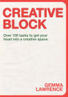 Creative Block: Over 100 Tasks to Get Your Head Into a Creative Space By Gemma Lawrence Cover Image