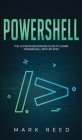 PowerShell: The Ultimate Beginners Guide to Learn PowerShell Step-By-Step By Mark Reed Cover Image