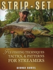 Strip-Set: Fly-Fishing Techniques, Tactics, & Patterns for Streamers By George Daniel Cover Image
