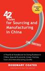 42 Rules for Sourcing and Manufacturing in China (2nd Edition): A Practical Handbook for Doing Business in China, Special Economic Zones, Factory Tour By Rosemary Coates Cover Image