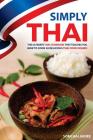 Simply Thai: The Ultimate Thai Cookbook That Teaches You How to Cook 30 Delicious Thai Food Dishes! Cover Image