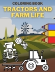 Tractors And Farm Life Coloring Book: Perfect Gift For Todlers Who Loves Countryside By Bart Jan Cover Image