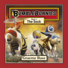 Bumblebunnies: The Sock (Bumblebunnies, Book 2) By Graeme Base Cover Image