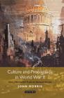 Culture and Propaganda in World War II: Music, Film and the Battle for National Identity (International Library of Twentieth Century History #64) By John Morris Cover Image