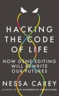 Hacking the Code of Life: How gene editing will rewrite our futures (Hot Science) Cover Image