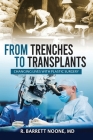 From Trenches To Transplants: Changing Lives with Plastic Surgery By R. Barrett Noone Cover Image