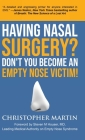 Having Nasal Surgery? Don't You Become An Empty Nose Victim! By Christopher Martin, Steven M. Houser (Foreword by), Wellington S. Tichenor (Introduction by) Cover Image