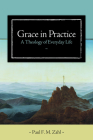 Grace in Practice: A Theology of Everyday Life Cover Image