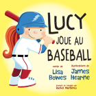 Lucy Joue Au Baseball By Lisa Bowes, James Hearne (Illustrator), Rachel Martinez (Translator) Cover Image