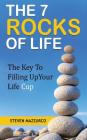The 7 Rocks Of Life: The Key To Filling Up Your Life Cup Cover Image