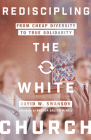 Rediscipling the White Church: From Cheap Diversity to True Solidarity By David W. Swanson, Brenda Salter McNeil (Foreword by) Cover Image