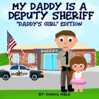 My Daddy is a Deputy Sheriff: Daddy's Girl Edition By Donna Miele Cover Image